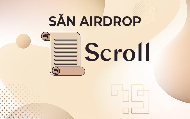 Hướng dẫn săn Airdrop dự án Scroll cực kì đơn giản