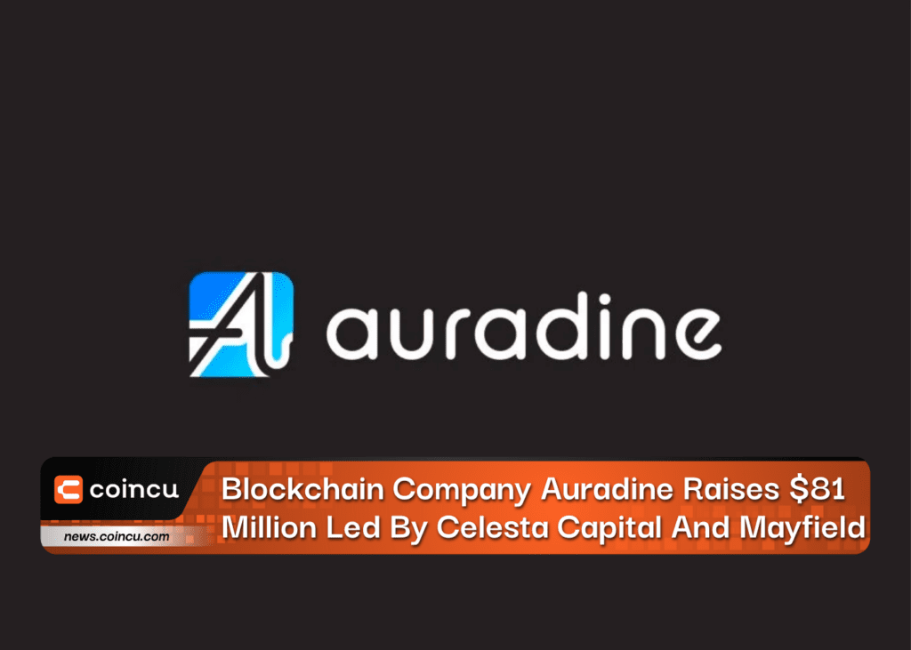 Blockchain Company Auradine Raises $81 Million Led By Celesta Capital And Mayfield